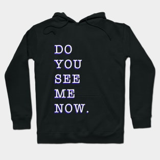 Do you see me now Hoodie